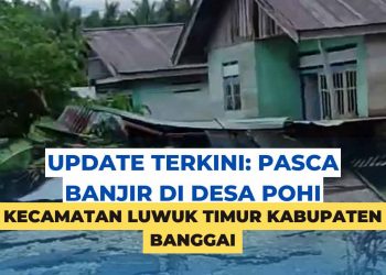 UPDATE: Pasca Banjir di Desa Pohi Luwuk Timur